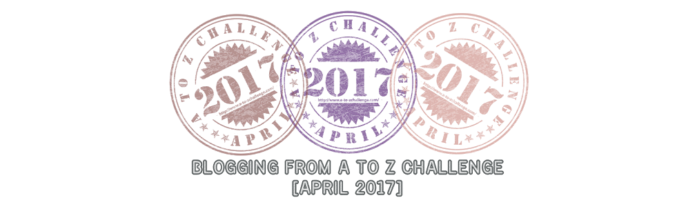 A TO Z CHALLENGE APRIL 2017
